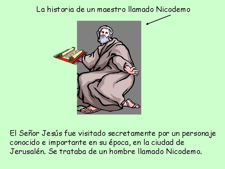 La historia de un maestro llamado Nicodemo El Señor Jesús fue visitado secretamente por