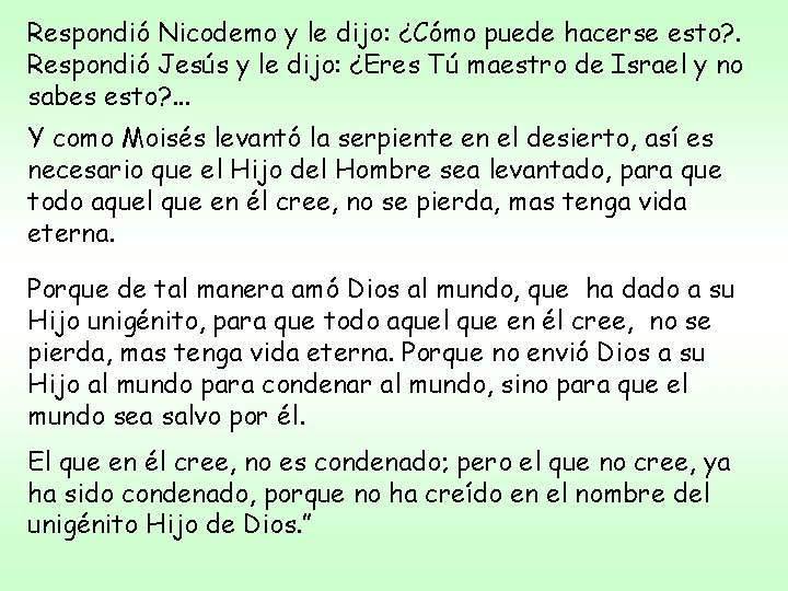 Respondió Nicodemo y le dijo: ¿Cómo puede hacerse esto? . Respondió Jesús y le