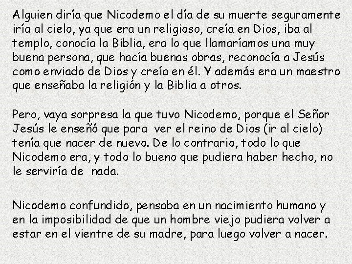 Alguien diría que Nicodemo el día de su muerte seguramente iría al cielo, ya