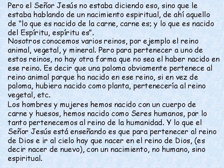 Pero el Señor Jesús no estaba diciendo eso, sino que le estaba hablando de
