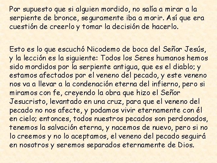 Por supuesto que si alguien mordido, no salía a mirar a la serpiente de