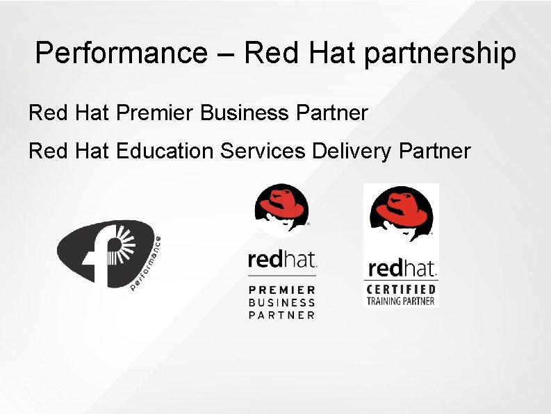 Performance – Red Hat partnership Red Hat Premier Business Partner Red Hat Education Services