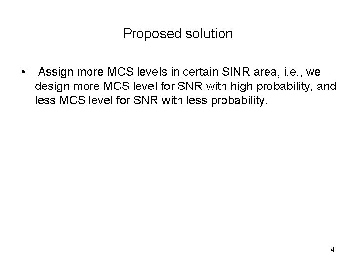 Proposed solution • Assign more MCS levels in certain SINR area, i. e. ,