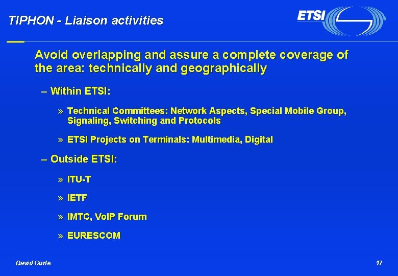 TIPHON - Liaison activities Avoid overlapping and assure a complete coverage of the area: