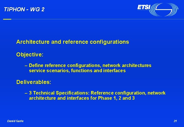 TIPHON - WG 2 Architecture and reference configurations Objective: – Define reference configurations, network