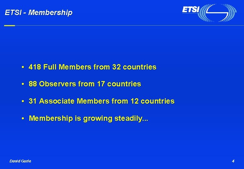 ETSI - Membership • 418 Full Members from 32 countries • 88 Observers from
