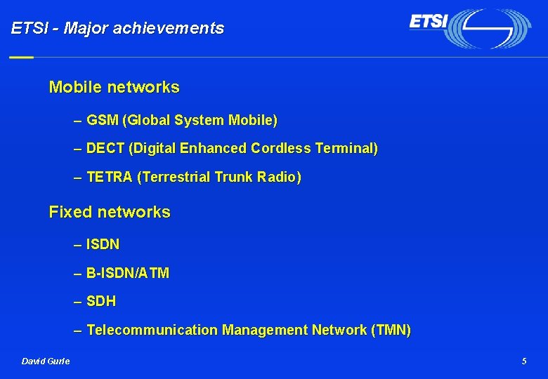 ETSI - Major achievements Mobile networks – GSM (Global System Mobile) – DECT (Digital