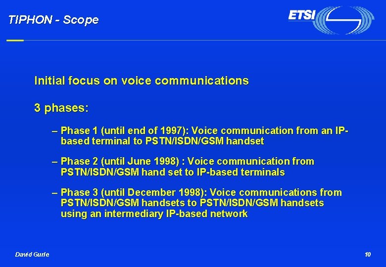 TIPHON - Scope Initial focus on voice communications 3 phases: – Phase 1 (until