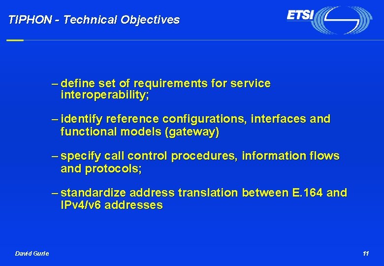 TIPHON - Technical Objectives – define set of requirements for service interoperability; – identify