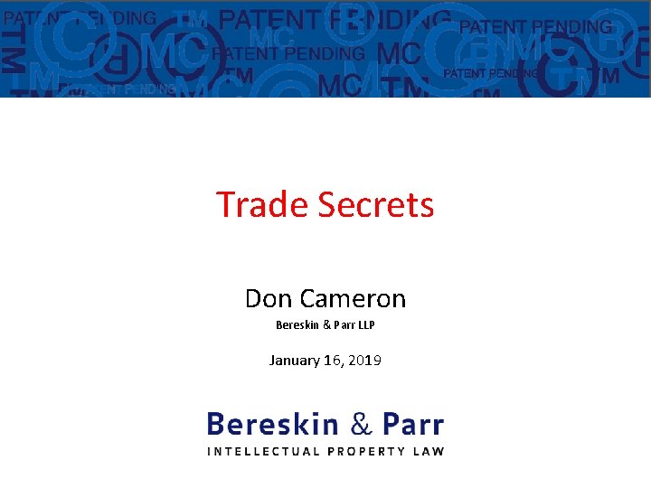 Trade Secrets Don Cameron Bereskin & Parr LLP January 16, 2019 