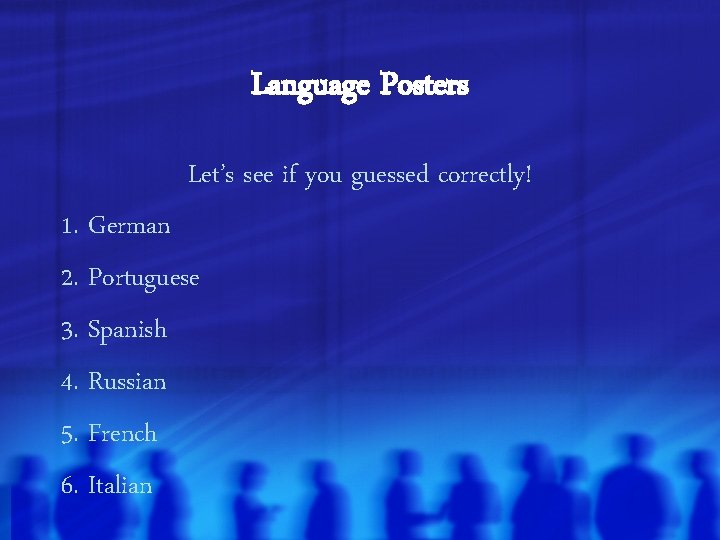 Language Posters Let’s see if you guessed correctly! 1. German 2. Portuguese 3. Spanish