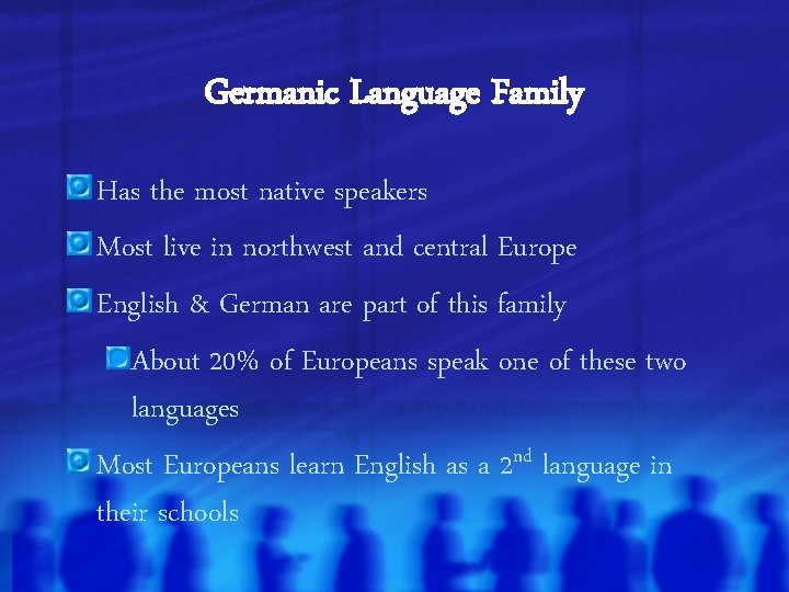 Germanic Language Family Has the most native speakers Most live in northwest and central
