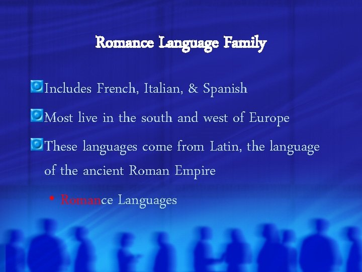 Romance Language Family Includes French, Italian, & Spanish Most live in the south and