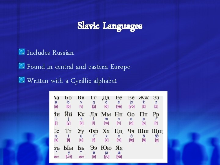 Slavic Languages Includes Russian Found in central and eastern Europe Written with a Cyrillic