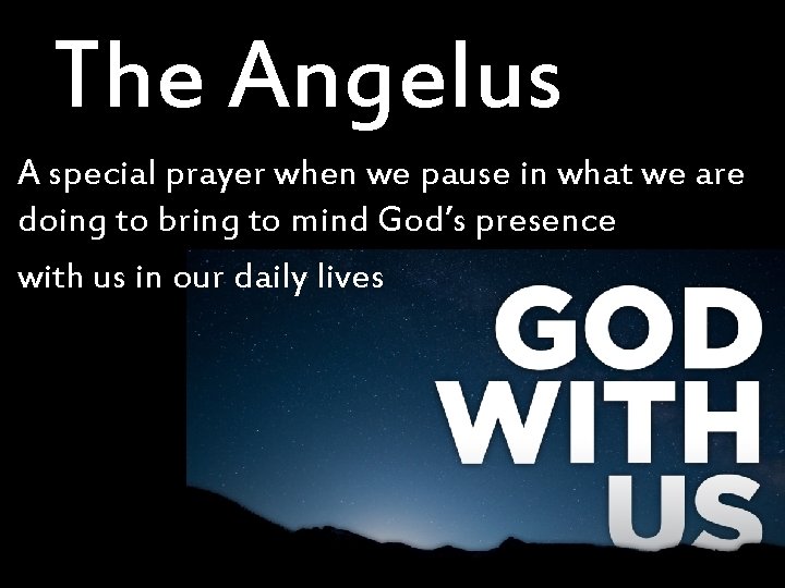 The Angelus A special prayer when we pause in what we are doing to