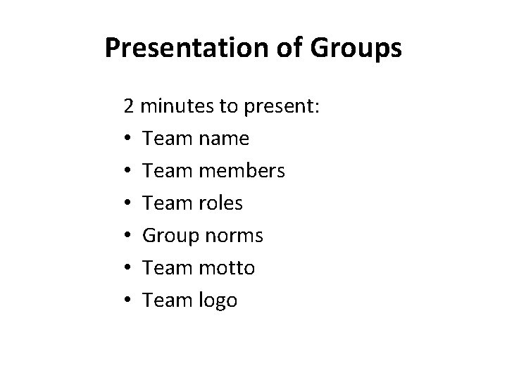 Presentation of Groups 2 minutes to present: • Team name • Team members •