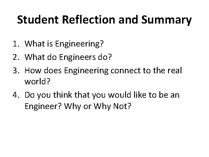 Student Reflection and Summary 1. What is Engineering? 2. What do Engineers do? 3.