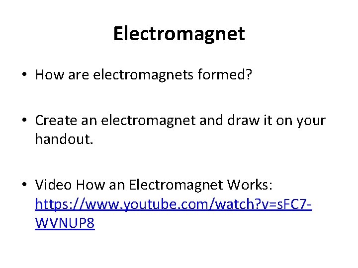 Electromagnet • How are electromagnets formed? • Create an electromagnet and draw it on