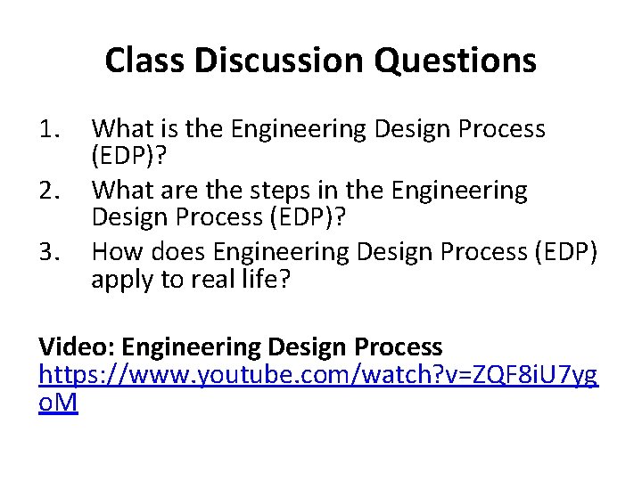 Class Discussion Questions 1. 2. 3. What is the Engineering Design Process (EDP)? What