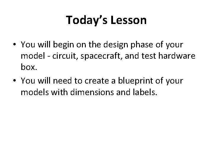 Today’s Lesson • You will begin on the design phase of your model -