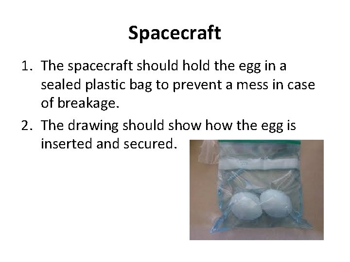 Spacecraft 1. The spacecraft should hold the egg in a sealed plastic bag to