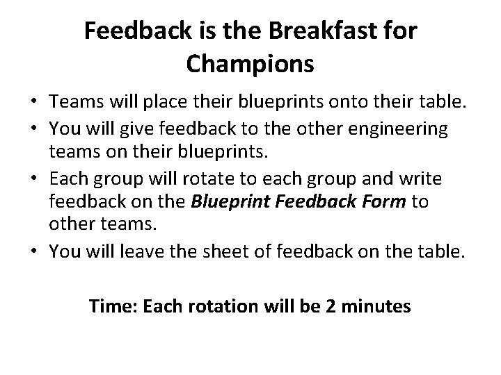 Feedback is the Breakfast for Champions • Teams will place their blueprints onto their