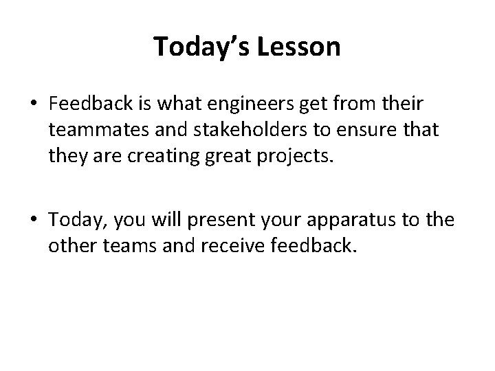 Today’s Lesson • Feedback is what engineers get from their teammates and stakeholders to