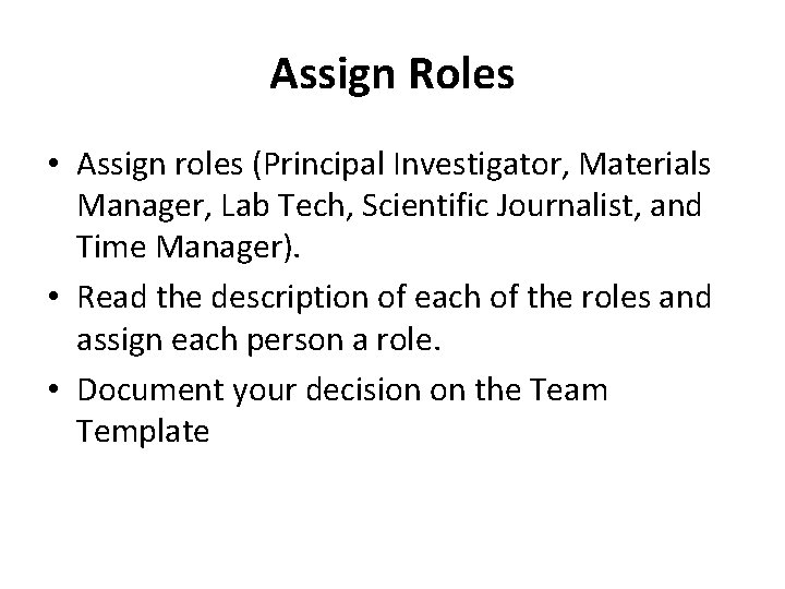 Assign Roles • Assign roles (Principal Investigator, Materials Manager, Lab Tech, Scientific Journalist, and