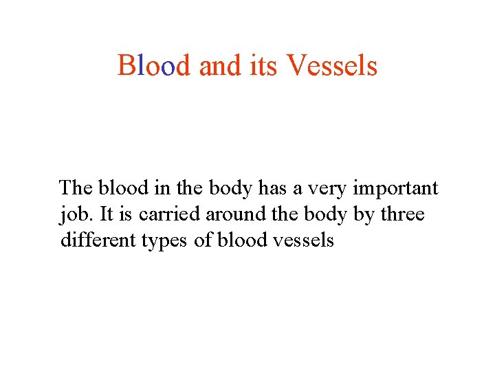 Blood and its Vessels The blood in the body has a very important job.