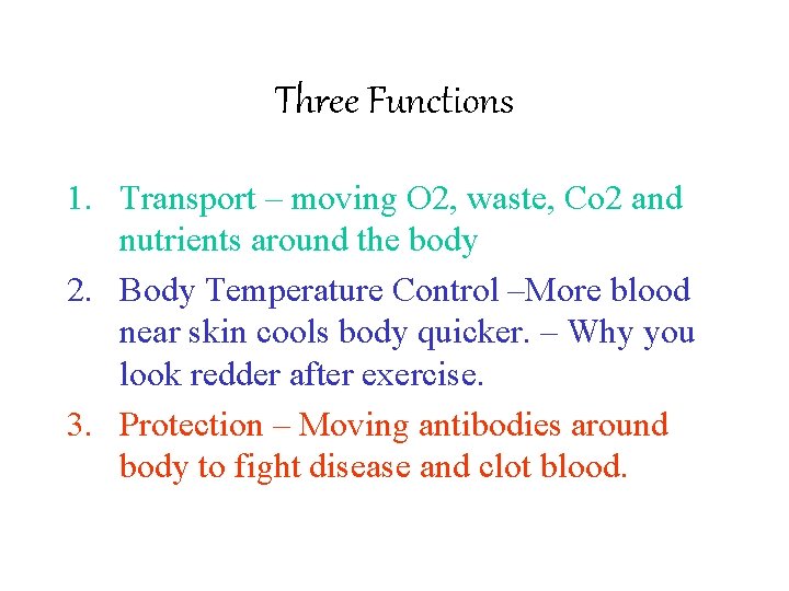 Three Functions 1. Transport – moving O 2, waste, Co 2 and nutrients around