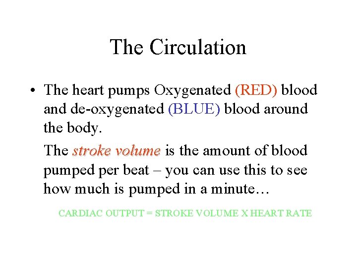 The Circulation • The heart pumps Oxygenated (RED) blood and de-oxygenated (BLUE) blood around