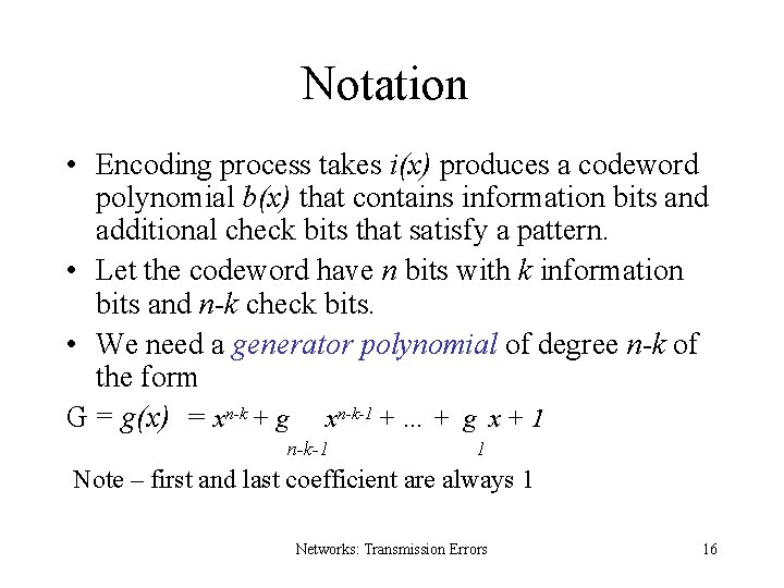 Notation • Encoding process takes i(x) produces a codeword polynomial b(x) that contains information