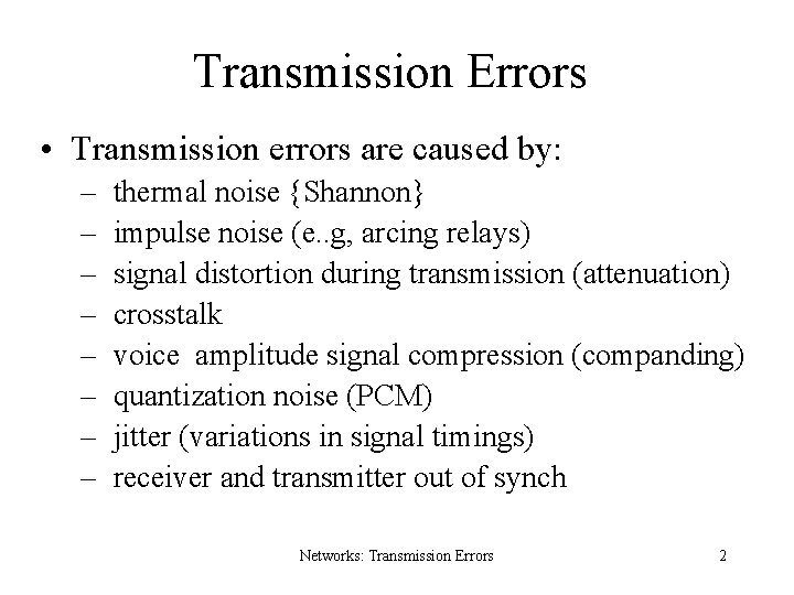 Transmission Errors • Transmission errors are caused by: – thermal noise {Shannon} – impulse