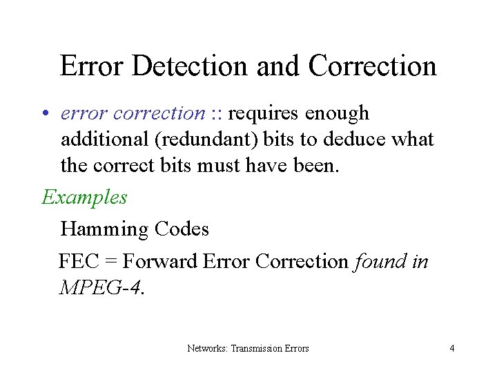 Error Detection and Correction • error correction : : requires enough additional (redundant) bits