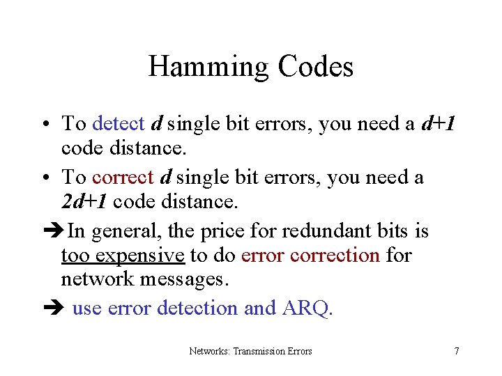 Hamming Codes • To detect d single bit errors, you need a d+1 code