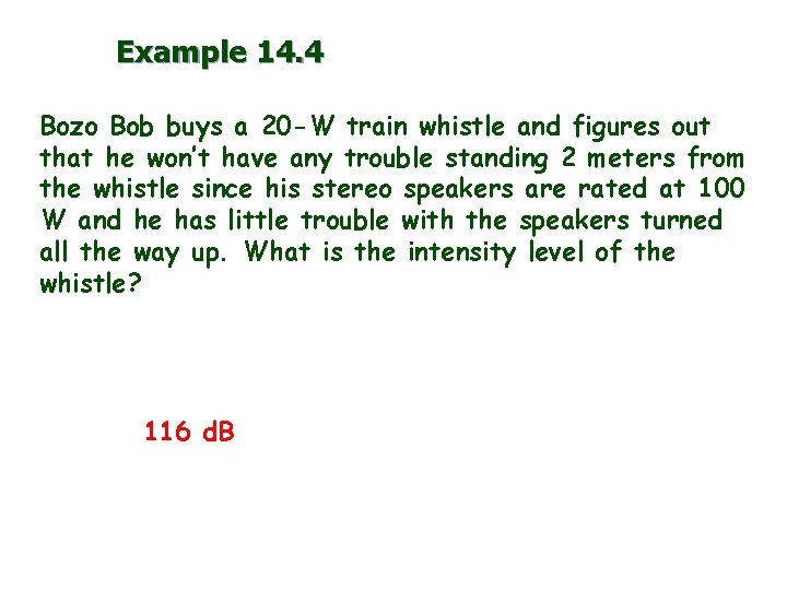 Example 14. 4 Bozo Bob buys a 20 -W train whistle and figures out