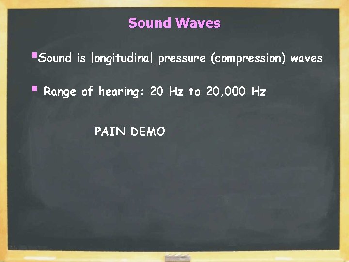 Sound Waves §Sound is longitudinal pressure (compression) waves § Range of hearing: 20 Hz