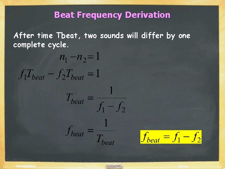 Beat Frequency Derivation After time Tbeat, two sounds will differ by one complete cycle.