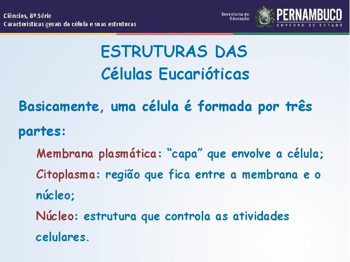 Ciências, 8º Série Características gerais da célula e suas estruturas ESTRUTURAS DAS Células Eucarióticas