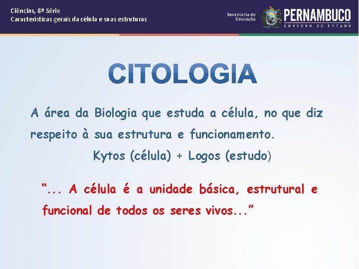 Ciências, 8º Série Características gerais da célula e suas estruturas A área da Biologia