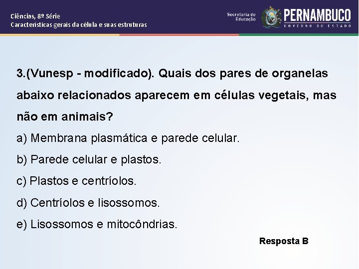 Ciências, 8º Série Características gerais da célula e suas estruturas 3. (Vunesp - modificado).