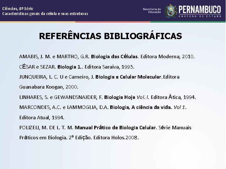 Ciências, 8º Série Características gerais da célula e suas estruturas REFERÊNCIAS BIBLIOGRÁFICAS AMABIS, J.