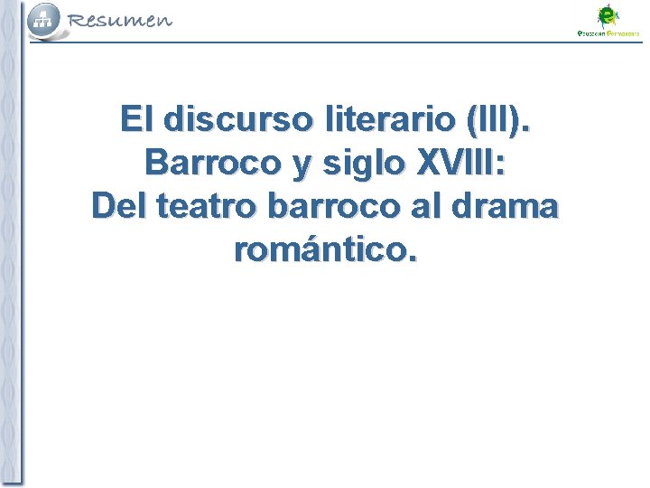 El discurso literario (III). Barroco y siglo XVIII: Del teatro barroco al drama romántico