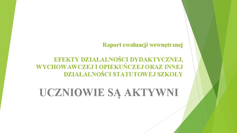 Raport ewaluacji wewnętrznej EFEKTY DZIAŁALNOŚCI DYDAKTYCZNEJ, WYCHOWAWCZEJ I OPIEKUŃCZEJ ORAZ INNEJ DZIAŁALNOŚCI STATUTOWEJ SZKOŁY