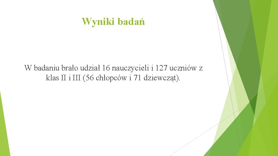 Wyniki badań W badaniu brało udział 16 nauczycieli i 127 uczniów z klas II