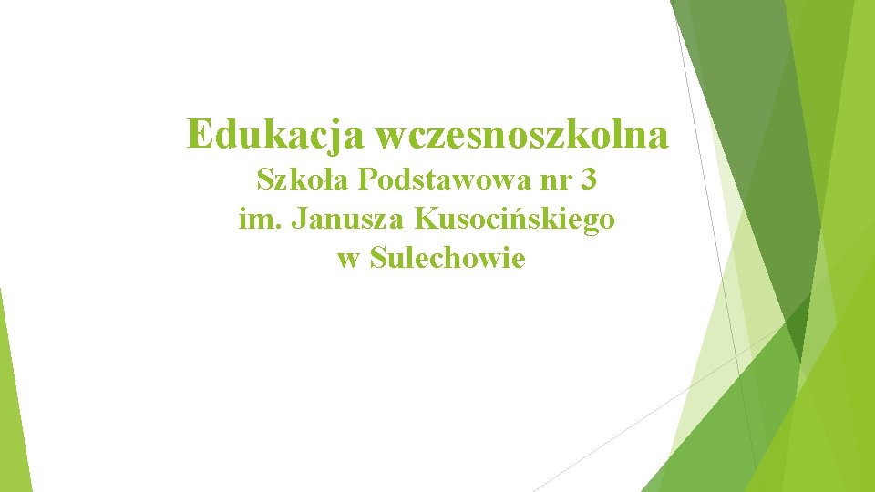 Edukacja wczesnoszkolna Szkoła Podstawowa nr 3 im. Janusza Kusocińskiego w Sulechowie 