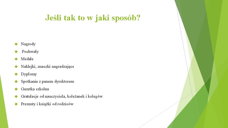 Jeśli tak to w jaki sposób? Nagrody Pochwały Medale Naklejki, znaczki nagradzające Dyplomy Spotkania