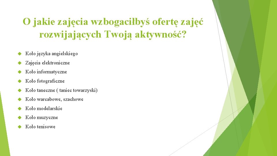 O jakie zajęcia wzbogaciłbyś ofertę zajęć rozwijających Twoją aktywność? Koło języka angielskiego Zajęcia elektroniczne