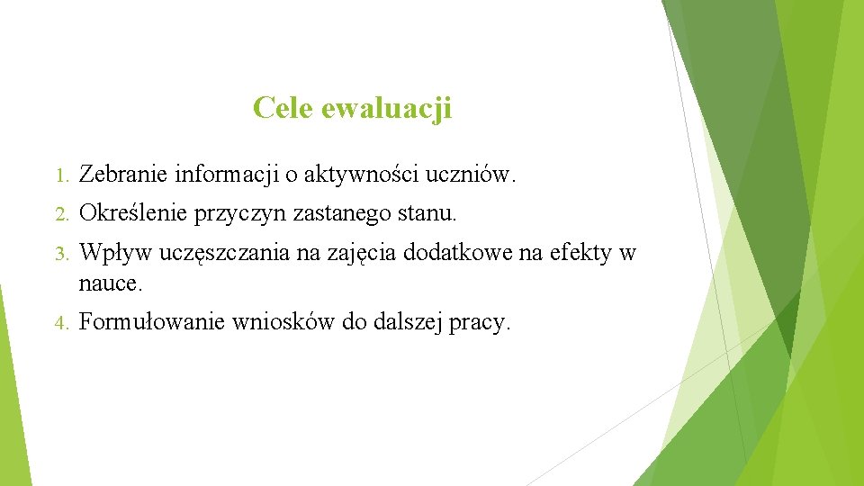 Cele ewaluacji 1. Zebranie informacji o aktywności uczniów. 2. Określenie przyczyn zastanego stanu. 3.