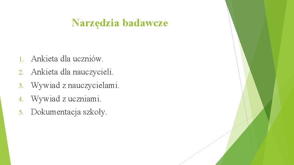 Narzędzia badawcze 1. Ankieta dla uczniów. 2. Ankieta dla nauczycieli. 3. Wywiad z nauczycielami.